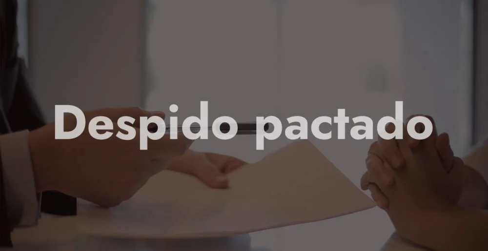 Despido pactado: información esencial de abogados especializados