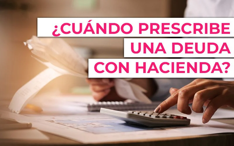 Plazos de prescripción de deudas con Hacienda: Guía legal