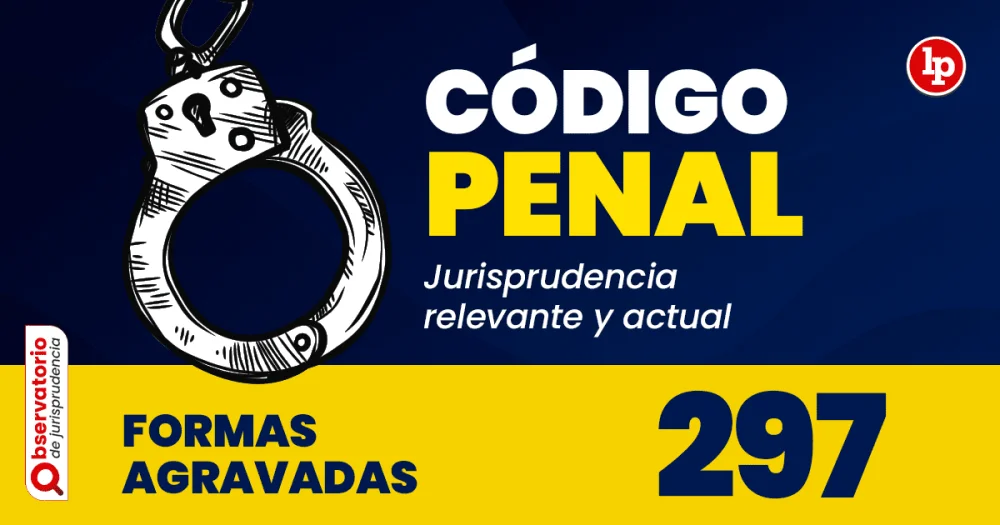 Artículo 297 del código penal: análisis por abogados expertos