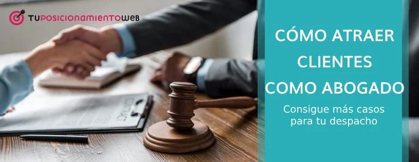 Estrategias efectivas para captar clientes en un bufete de abogados