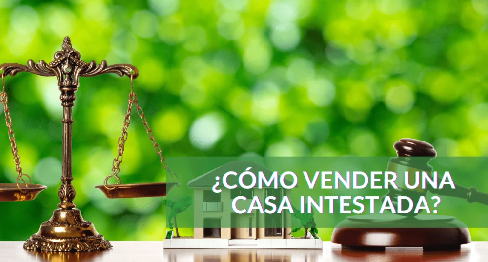 ¿Se puede vender una casa intestada? Asesoría legal necesaria