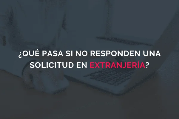Consecuencias de la falta de respuesta de Extranjería en 3 meses