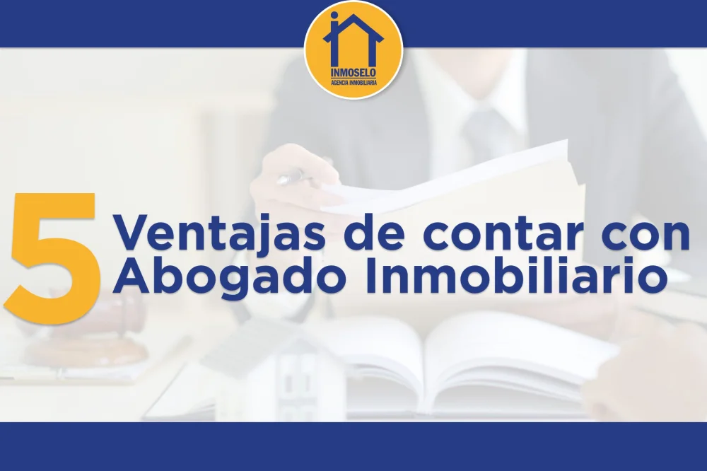 Ventajas de contar con un asesor inmobiliario especializado en derecho