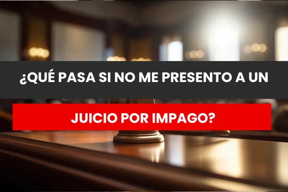 Consecuencias legales de no acudir a juicio por impago