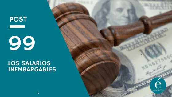 Salario inembargable: ley y asesoría de abogados expertos