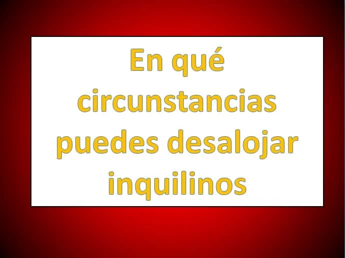 ¿Cuándo se puede desalojar legalmente a un inquilino?