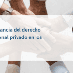 Beneficios del derecho internacional privado para abogados