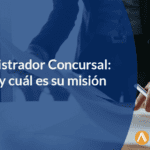 Entiende el papel del administrador concursal en el derecho