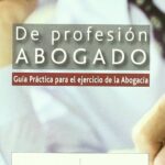 Guía esencial sobre la profesión de abogado en ejercicio