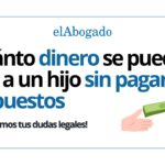 Guía legal: cuánto dinero regalar a un hijo sin impuestos
