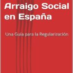 Guía Legal para Solicitar Arraigo Social en España