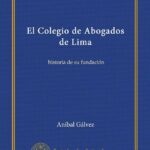 Historia y curiosidades del fundador del Colegio de Abogados de Lima