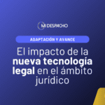 Impacto de las nuevas tecnologías en el sector legal