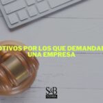 Motivos para presentar una demanda contra una empresa: asesoría legal