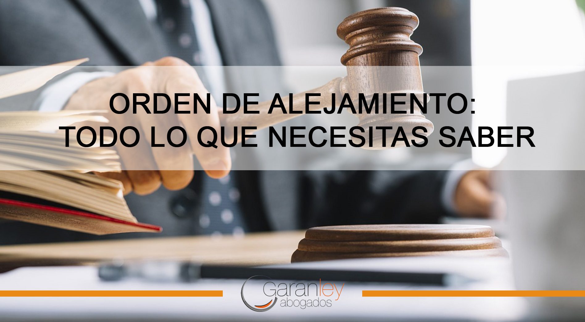 Orden de alejamiento: Duración y eficacia legal explicadas