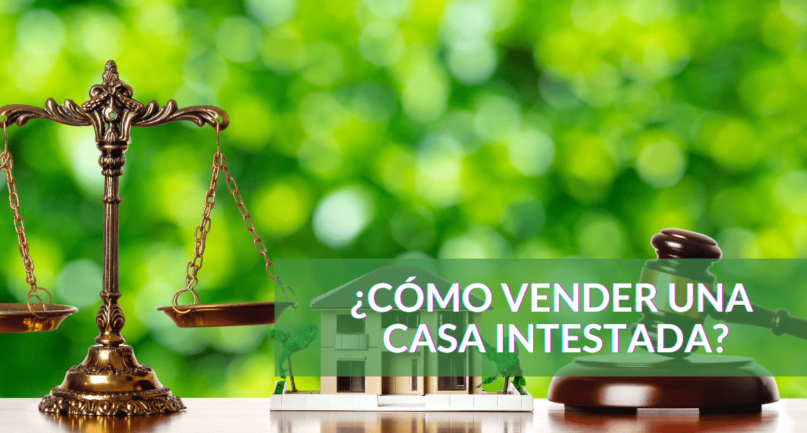 ¿Se puede vender una casa intestada? Asesoría legal necesaria